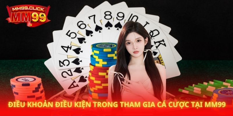 Điều khoản điều kiện trong tham gia cá cược tại MM99