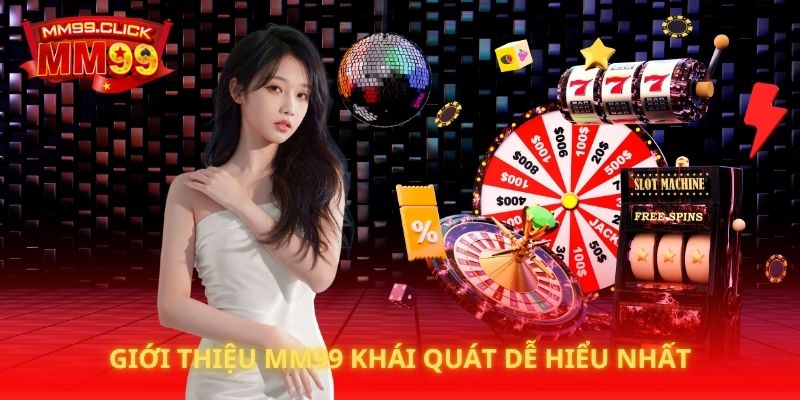 Giới thiệu MM99 khái quát dễ hiểu nhất