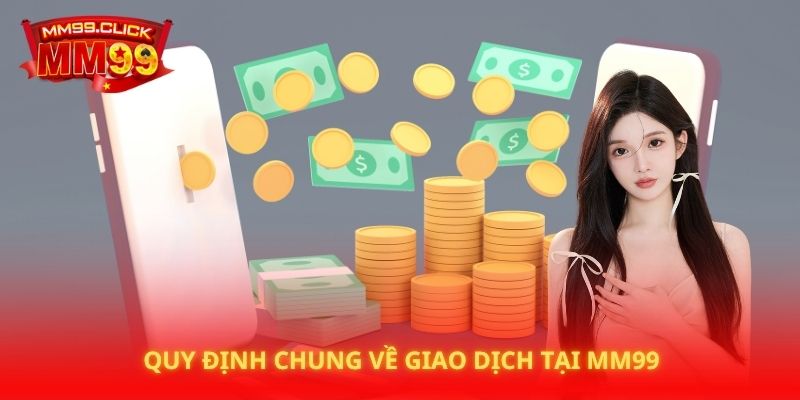 Quy định chung về giao dịch tại MM99