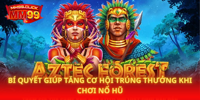 Bí quyết giúp tăng cơ hội trúng thưởng khi chơi Nổ Hũ