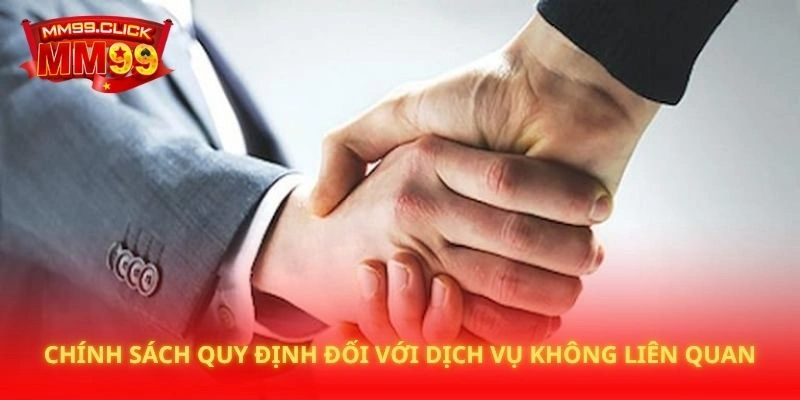 Chính sách quy định đối với dịch vụ không liên quan
