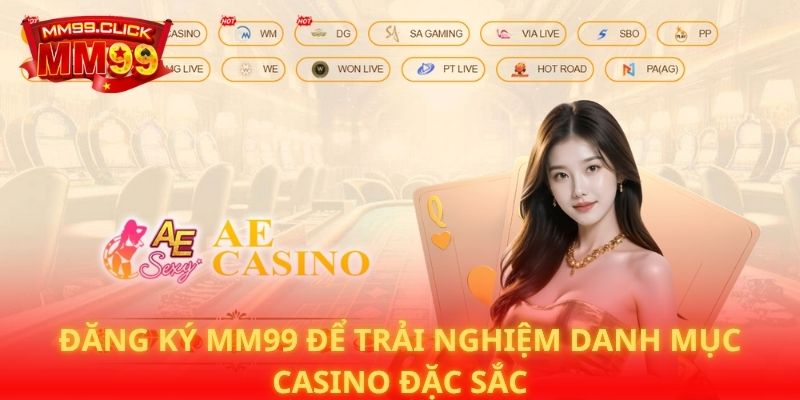 Đăng ký MM99 để trải nghiệm danh mục casino đặc sắc