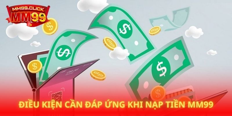 Điều kiện cần đáp ứng khi nạp tiền MM99