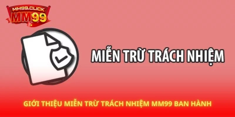 Giới thiệu miễn trừ trách nhiệm MM99 ban hành
