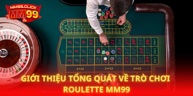 Giới thiệu tổng quát về trò chơi Roulette MM99