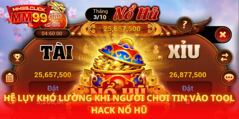 Hệ lụy khó lường khi người chơi tin vào tool hack nổ hũ