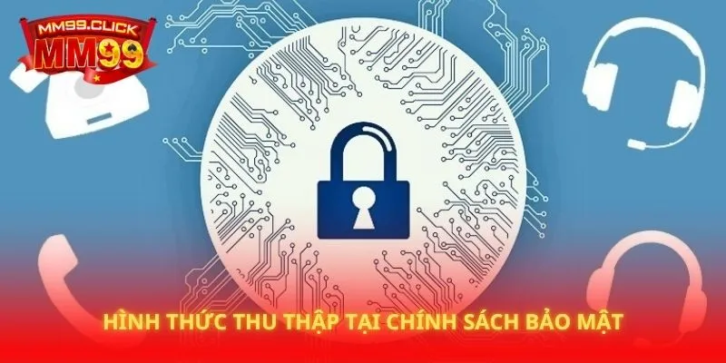 Hình thức thu thập tại chính sách bảo mật