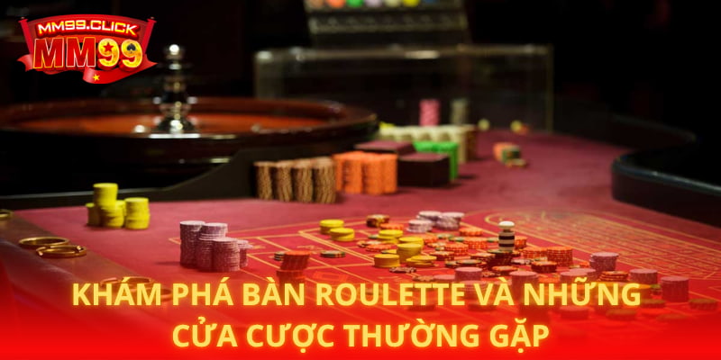 Khám phá bàn roulette và những cửa cược thường gặp