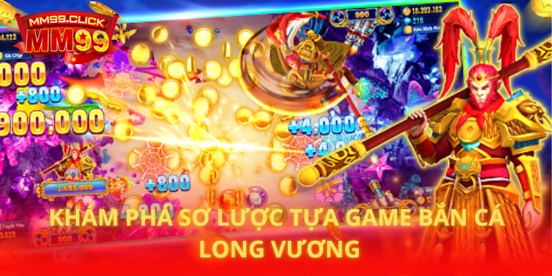 Khám phá sơ lược tựa game Bắn cá Long Vương