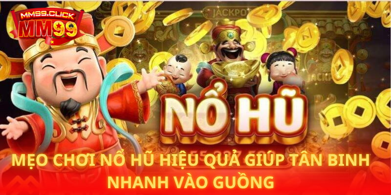 Mẹo chơi nổ hũ hiệu quả giúp tân binh nhanh vào guồng