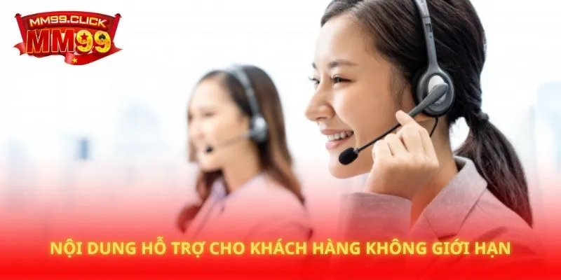 Nội dung hỗ trợ cho khách hàng không giới hạn