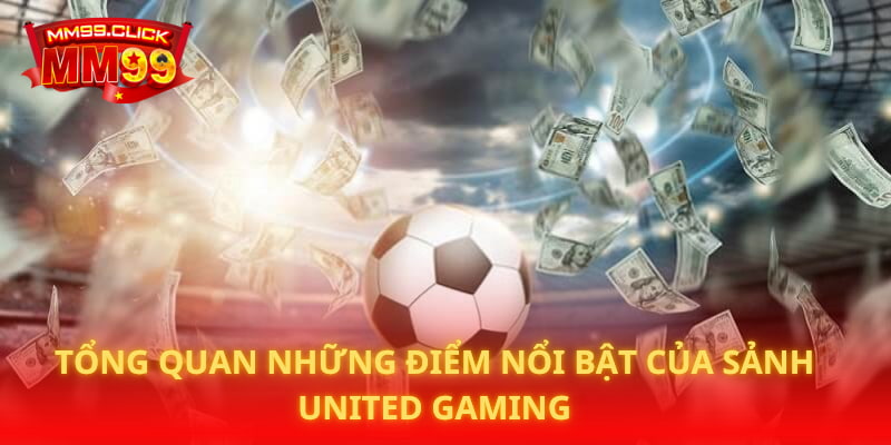 Tổng quan những điểm nổi bật của sảnh United Gaming