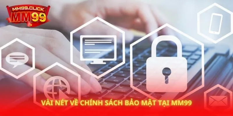 Vài nét về chính sách bảo mật tại MM99
