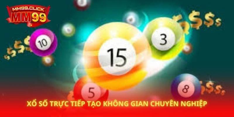 Xổ số trực tiếp tạo không gian chuyên nghiệp